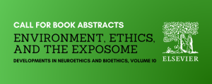 Call for Book Abstracts: Environment, Ethics, and the Exposome (Developments in Neuroethics and Bioethics)